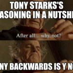 After all.. why not? | Tony Starks's reasoning in a nutshell; Tony backwards is y not | image tagged in after all why not | made w/ Imgflip meme maker