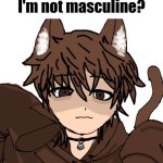 Leaf asks why he's not masculine meme