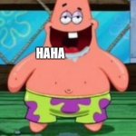 OMG | THAT ONE FRIEND WITH HIS CORNY JOKES; HAHA | image tagged in patrick drooling,remix | made w/ Imgflip meme maker