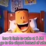 I LOOOOOOVE AIRPORTS | how it feels to wake at 5 AM to go to the airport instead of school | image tagged in i loooooove,airport,waking up,school,relatable,funny | made w/ Imgflip meme maker