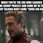 School Memes™ | When you're the one who carried the group project and some mf in the group talking bout some "Good job guys": | image tagged in gifs,funny,memes | made w/ Imgflip video-to-gif maker