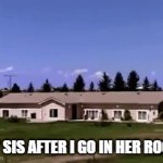 fahh so true though | my sis after i go in her room | image tagged in gifs,sisters,funny,memes,sis,fun | made w/ Imgflip video-to-gif maker