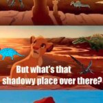 Paleo Media Be like | Everything the light touches is accurate/jp dinosaurs; That is Monster’s Resurrected. It is hell on earth | image tagged in memes,simba shadowy place,dinosaurs,jurassic park | made w/ Imgflip meme maker
