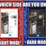 Is it just me or with light mode it looks more OG? | light mode; dark mode | image tagged in which side are you on,oh wow are you actually reading these tags,memes,imgflip,funny | made w/ Imgflip meme maker
