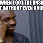 Roll Safe Think About It | me when I got the answer right without even knowing | image tagged in memes,roll safe think about it | made w/ Imgflip meme maker