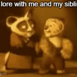 so true though | the lore with me and my siblings; us rn | image tagged in gifs,memes,funny,fun,sibling lore,lmao | made w/ Imgflip video-to-gif maker
