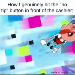 No Tip | How I genuinely hit the "no tip" button in front of the cashier: | image tagged in gifs,relatable,funny,memelord,why are you reading this,stop reading the tags | made w/ Imgflip video-to-gif maker