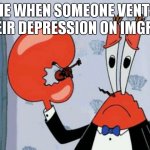 Im not being insensitive it just doesnt affect me irl | me when someone vents their depression on imgflip | image tagged in mr krabs violin | made w/ Imgflip meme maker