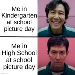 School really sucks | Me in Kindergarten at school picture day; Me in High School at school picture day | image tagged in squid game season 1 vs season 2 | made w/ Imgflip meme maker