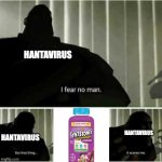 hantavirus has nothing on flintstone vitamins | hantavirus; hantavirus; hantavirus | image tagged in i fear no man | made w/ Imgflip meme maker