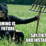 Influencing  back to our roots... | Farming is the future, Say Tiktokkers and Instagrammers | image tagged in david rose,memes,city folk,country folk,influencers,there's no brain here | made w/ Imgflip meme maker