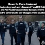 I am gonna do this with other people it is a challenge | Me and Da_Meme_Monke and Crazytechnology1006 and UltracubeYT and MR R4NDOM and Are.You.Bananas making the same meme at the same time to see who gets more upvotes | image tagged in gifs,personal challenge,challenge,memes | made w/ Imgflip video-to-gif maker