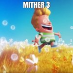 Mother 3 | mither 3 | image tagged in mother 3 | made w/ Imgflip meme maker