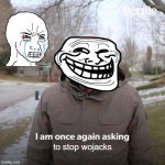 Bernie I Am Once Again Asking For Your Support | to stop wojacks | image tagged in memes,bernie i am once again asking for your support | made w/ Imgflip meme maker