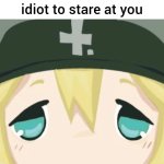 idiot to stare at you meme