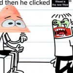 And then Patrick clicked the new West: Weast. | Weast is the new West | image tagged in and then he clicked post,patrick star,mr krabs,diary of a wimpy kid | made w/ Imgflip meme maker