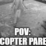 Y IS THIS SO TRUE?!?!? | pov:
HELICOPTER PARENTS | image tagged in gifs,lol so funny,true | made w/ Imgflip video-to-gif maker
