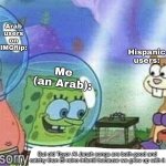 No offense to Hispanic people watching this meme | Arab users on IMGflip:; Hispanic users:; Me (an Arab):; But old Toyor Al Janah songs are both good and catchy then El reino infantil because we grew up with it | image tagged in mogolico,nostalgia | made w/ Imgflip meme maker
