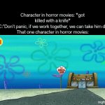 For God sake, he's a dude with only knife, why are you panicking fam? | Character in horror movies: *got killed with a knife*
MC:"Don't panic, if we work together, we can take him do-"
That one character in horror movies: | image tagged in gifs,memes,funny,movies | made w/ Imgflip video-to-gif maker