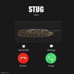 StuG is calling | StuG | image tagged in fih is calling | made w/ Imgflip meme maker