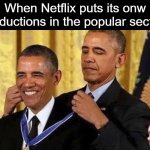 So long since this template has been used right? | When Netflix puts its onw productions in the popular section | image tagged in obama medal,memes,funny,netflix,so true memes | made w/ Imgflip meme maker