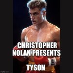 Rocky 4 Dolph Lundgren Drago | Christopher Nolan presents; Tyson | image tagged in rocky 4 dolph lundgren drago,mike tyson,movies,race | made w/ Imgflip meme maker