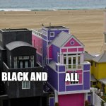 Black and pink houses | all; black and | image tagged in black and pink houses | made w/ Imgflip meme maker