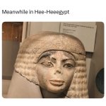 Meanwhile in Heeheegypt