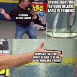 At this point I don’t blame gooseworx for not wanting to touch the series after the final episode | Gooseworx having TADC final episode release early in theaters; A portion of TADC Fandom; Complain that they won’t be able to be on social media for 2 weeks | image tagged in flex tape,the amazing digital circus,relatable,entitlement,memes | made w/ Imgflip meme maker