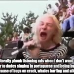 This is my first gif btw | Literally phonk listening mfs when i don't want to hear to dudes singing in portuguese and being barely heard because of bugs on crack, whales barfing and alien farts | image tagged in gifs,annoying,trash,brainrot | made w/ Imgflip video-to-gif maker