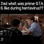 preordering the memes | Dad what was prime GTA 6 like during hantavirus?? | image tagged in gifs,hantavirus,gta 6 | made w/ Imgflip video-to-gif maker