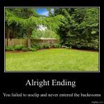 Backrooms? What backrooms? | Alright Ending | You failed to noclip and never entered the backrooms | image tagged in funny,demotivationals,backrooms,the backrooms | made w/ Imgflip demotivational maker