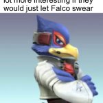 Falco Lombardi | Star Fox would be a lot more interesting if they would just let Falco swear | image tagged in falco lombardi,star fox | made w/ Imgflip meme maker