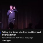 telling the same joke over and over and over and over