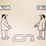 What's wrong with the world! | collectivism; individualism | image tagged in six nine | made w/ Imgflip meme maker