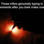 They’re so quick as well | Those mfers genuinely typing in the comments after you lowk make one typo | image tagged in gifs,memes,fun | made w/ Imgflip video-to-gif maker