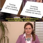 Lol | Turning your camera off in a meeting; Inventing new facial expressions while nobody can see you; HR: | image tagged in memes,they're the same picture | made w/ Imgflip meme maker