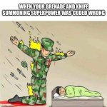 lol | When your grenade and knife summoning superpower was coded wrong | image tagged in soldier protecting sleeping child | made w/ Imgflip meme maker