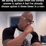 Title⁴⁵ | Me during an exam when the correct answer is option A but I've already chosen option A three times in a row: | image tagged in gifs,funny,meme,memes,funny meme,relatable | made w/ Imgflip video-to-gif maker