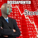 DISAPOINTED STONKS! | DISSSAPOINTED | image tagged in sad stonks | made w/ Imgflip meme maker