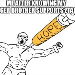If you don't know who he is He is the account named Spliff with an purple character he joined Imgflip with me | Me after knowing my younger brother supports ZTAAFA+ | image tagged in hope injection,funny,memes,spliff,younger brother,ztaafa | made w/ Imgflip meme maker