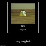 very beeg birb | image tagged in funny,demotivationals | made w/ Imgflip demotivational maker