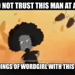 Don't trust the Music Man segments after WordGirl or you'll be murdered by him inside your home | Do not trust this man at all; Or early recordings of WordGirl with this nightmare fuel | image tagged in do not trust this man or early airings of wordgirl | made w/ Imgflip meme maker
