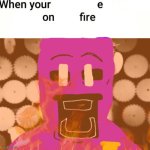 When you're on fire (FNAF Version)