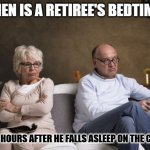 Daily Bad Dad Joke May 18, 2026 | when is a retiree's bedtime? Three hours after he falls asleep on the couch | image tagged in old couple on couch angry | made w/ Imgflip meme maker