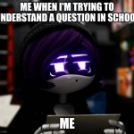 Confused Uzi | me when I'm trying to understand a question in school; me | image tagged in confused uzi | made w/ Imgflip meme maker
