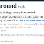 dicking around
