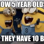 If only it was like that as you get older | POV, how 5 year olds feel; when they have 10 bucks: | image tagged in memes,excited minions,money,children | made w/ Imgflip meme maker