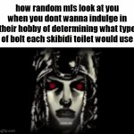 hobby | how random mfs look at you when you dont wanna indulge in their hobby of determining what type of bolt each skibidi toilet would use | image tagged in gifs,memes,funny,true,hobby | made w/ Imgflip video-to-gif maker