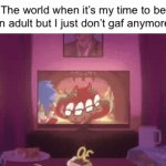 Man, it’s tough. | The world when it’s my time to be an adult but I just don’t gaf anymore: | image tagged in gifs,sonic the hedgehog,doomer | made w/ Imgflip video-to-gif maker